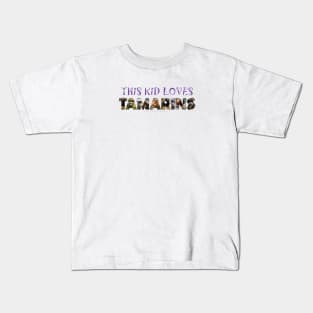 This kid loves Tamarins - oil painting word art Kids T-Shirt